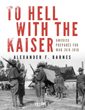 TO HELL WITH THE KAISER AMERICA PREPARES FOR WAR 1916-1918 VOLUME 1
