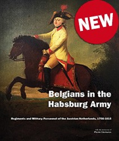 BELGIANS IN THE HABSBURG ARMY: REGIMENTS AND MILITARY PERSONNEL OF THE AUSTRIAN NETHERLANDS, 1756-1815