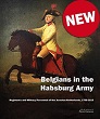 BELGIANS IN THE HABSBURG ARMY: REGIMENTS AND MILITARY PERSONNEL OF THE AUSTRIAN NETHERLANDS, 1756-1815