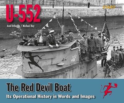 U-552 THE RED DEVIL BOAT: ITS OPERATIONAL HISTORY IN WORDS AND IMAGES