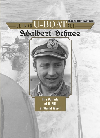 GERMAN U-BOAT ACE ADALBERT SCHNEE: THE PATROLS OF U-201 IN WORLD WAR II