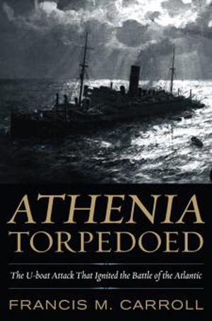 ATHENIAN TORPEDOED THE U-BOAT ATTACK THAT IGNITED THE BATTLE OF THE ATLANTIC