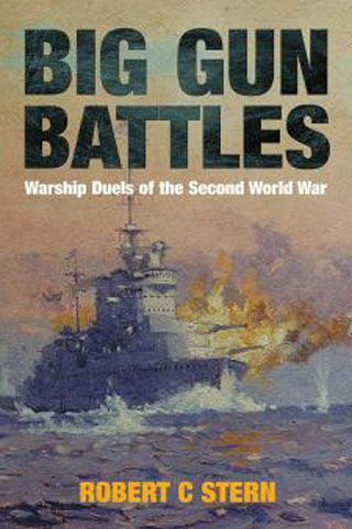 BIG GUN BATTLES WARSHIPS DUELS OF THE SECOND WORLD WAR