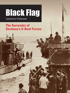 BLACK FLAG THE SURRENDER OF GERMANY'S U-BOAT FORCES