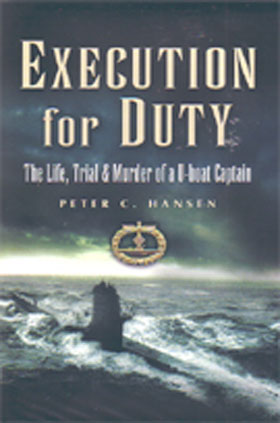 EXECUTION FOR DUTY THE LIFE TRIAL AND MURDER OF A U-BOAT CAPTAIN