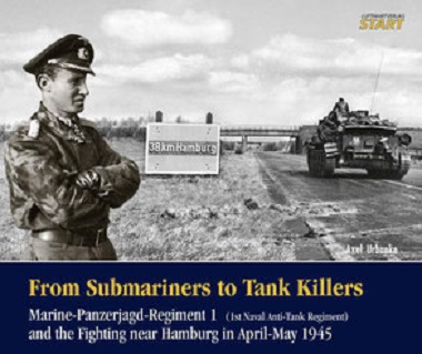 FROM SUBMARINERS TO TANK KILLERS: MARINE-PANZERJAGD-REGIMENT 1 AND THE FIGHTING NEAR HAMBURG IN APRIL - MAY 1945