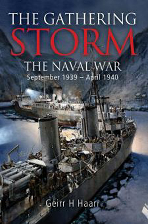 THE GATHERING STORM THE NAVAL WAR IN NORTHERN EUROPE SEPTEMBER 1939 - APRIL 1940