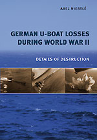 GERMAN U-BOAT LOSSES DURING WORLD WAR II DETAILS OF DESTRUCTION