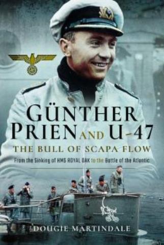 GUNTHER PRIEN AND U-47 THE BULL OF SCAPA FLOW