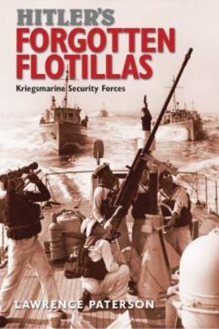 HITLER'S FORGOTTEN FLOTILLAS KRIEGSMARINE SECURITY FORCES