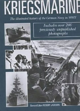 KRIEGSMARINE THE ILLUSTRATED HISTORY OF THE GERMAN NAVY IN WWII