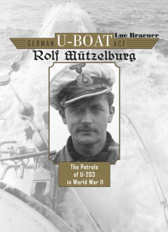 GERMAN U-BOAT ACE ROLF MUTZELBURG THE PATROLS OF U-203 IN WORLD WAR II