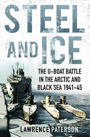 STEEL AND ICE THE U-BOAT BATTLE IN THE ARCTIC AND BLACK SEA 1041-45