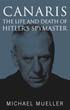 CANARIS THE LIFE AND DEATH OF HITLER'S SPYMASTER