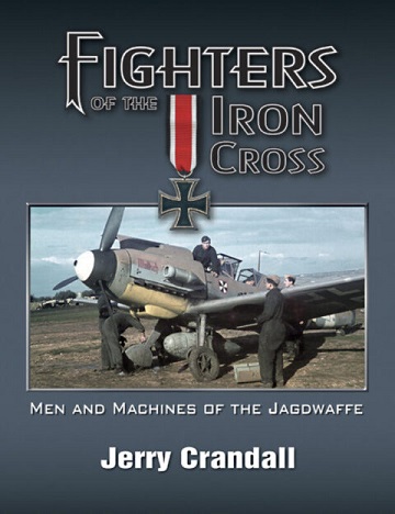 FIGHTERS OF THE IRON CROSS THE MEN AND MACHINES OF THE JAGDWAFFE-DELUXE, LIMITED EDITION