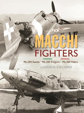 AERONAUTICA MACCHI FIGHTERS: C.200 SAETTA, C.202 FOLGORE, C.205 VELTRO