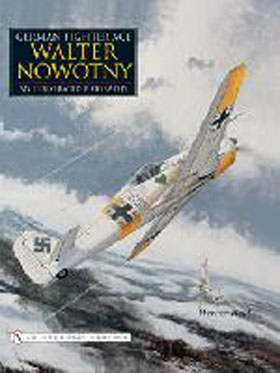 GERMAN FIGHTER ACE WALTER NOWOTNY AN ILLUSTRATED BIOGRAPHY