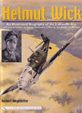 HELMUT WICK AN ILLUSTRATED BIOGRAPHY OF THE LUFTWAFFE ACE AND COMMANDER OF JAGDGESCHWADER 2 DURING THE BATTLE OF BRITAIN
