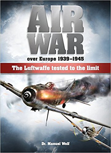 AIR WAR OVER EUROPE 1939-1945 THE LUFTWAFFE TESTED TO THE LIMIT