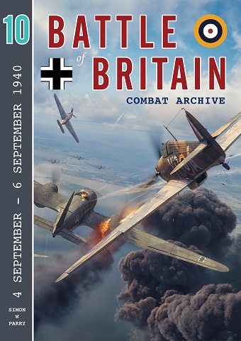 BATTLE OF BRITAIN COMBAT ARCHIVE VOL. 10: 4- SEPTEMBER - 6 SEPTEMBER