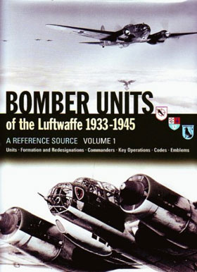 BOMBER UNITS OF THE LUFTWAFFE 1933 - 1945 A REFERNCE SOURCE VOLUME 1 UNITS FORMATION AND REDESIGNATIONS COMMANDERS KEY OPERATIONS CODES AND EMBLEMS