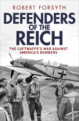 DEFENDERS OF THE REICH THE LUFTWAFFE'S WAR AGAINST AMERICA'S BOMBERS