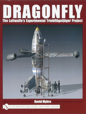 DRAGONFLY THE LUFTWAFFE'S EXPERIMENTAL TRIEBFLUGELJAGER PROJECT