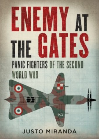 ENEMY AT THE GATES: PANIC FIGHTERS OF THE SECOND WORLD WAR