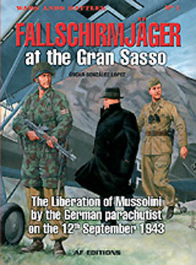 FALLSCHIRMJAGER STORMING THE GRAN SASSO THE LIBERATION OF MUSSOLINI 12 SEPTEMBER 1943