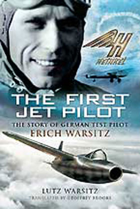 THE FIRST JET PILOT THE STORY OF GERMAN TEST PILOT ERICH WARSITZ