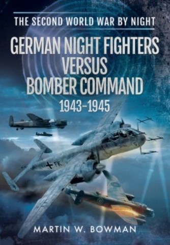 GERMAN NIGHT FIGHTERS VERSUS BOMBER COMMAND 1943-1945