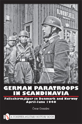 GERMAN PARATROOPS IN SCANDINAVIA FALLSCHIRMJAGER IN DENMARK AND NORWAY APRIL - JUNE 1940