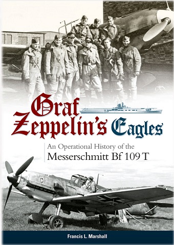 GRAF ZEPPELIN'S EAGLES: AN OPERATIONAL HISTORY OF THE MESSERSCHMITT BF 109 T