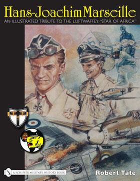HANS-JOACHIM MARSEILLE AN ILLUSTRATED TRIBUTE TO THE LUFTWAFFE STAR OF AFRICA
