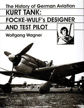 HISTORY OF GERMAN AVIATION KURT TANK FOCKE-WULFS DESIGNER AND TEST PILOT
