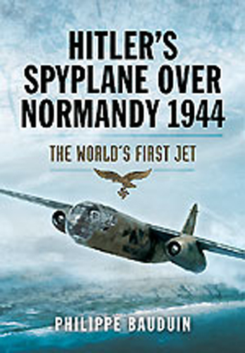 HITLER'S SPYPLANE OVER NORMANDY 1944 THE WORLD'S FIRST JET