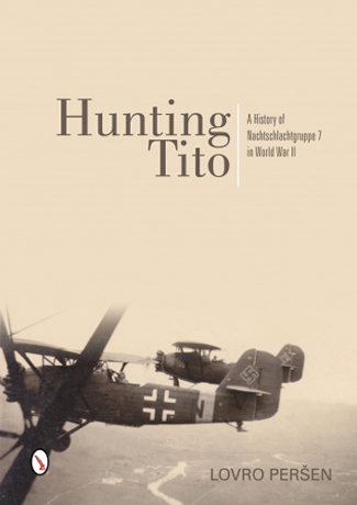 HUNTING TITO: A HISTORY OF NACHTSCHLACHTGRUPPE 7 IN WORLD WAR II