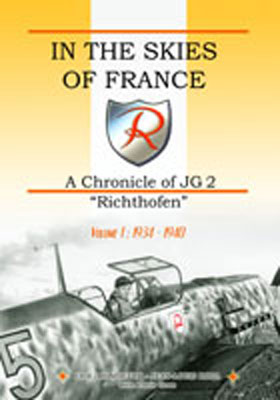 IN THE SKIES OF FRANCE A CHRONICLE OF JG2 RICHTHOFEN VOLUME ONE 1934 - 1940
