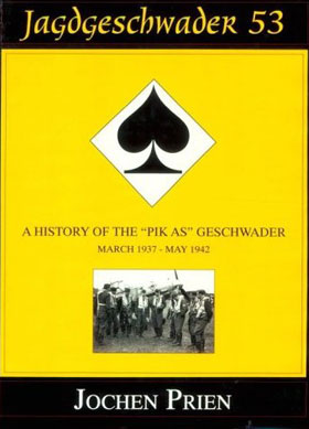 JAGDGESCHWADER 53 A HISTORY OF THE PIK AS GESCHWADER MARCH 1937 - MAY 1942 volume 1