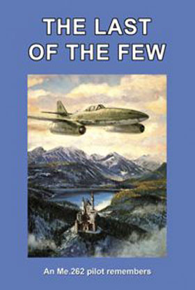 THE LAST OF THE FEW AN ME 262 PILOT REMEMBERS