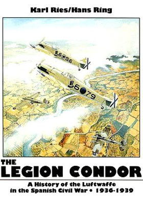 LEGION CONDOR A HISTORY OF THE LUFTWAFFE IN THE SPANISH CIVIL WAR