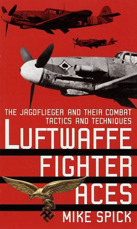 LUFTWAFFE FIGHTER ACES THE JAGDFLIEGER AND THEIR COMBAT TACTICS AND TECHNIQUES