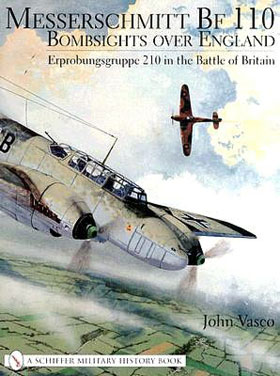 MESSERSCHMITT BF 110 BOMBSIGHTS OVER ENGLAND ERPROBUNGSGRUPPE 210 IN THE BATTLE OF BRITAIN