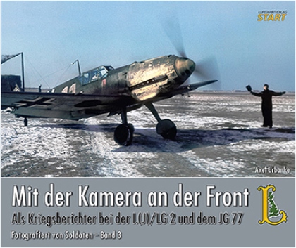 MIT DER KAMERA AN DER FRONT ALS KRIEGSBERICHTER BEI DER I. (J)LG 2 UND DEM JG 77