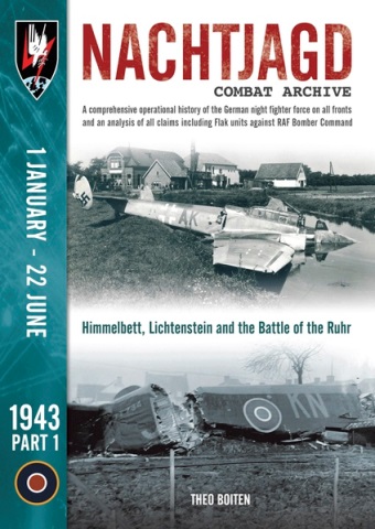 NACHTJAGD COMBAT ARCHIVE 1943 PART ONE: HIMMELBETT, LICHTENSTEIN AND THE BATTLE OF THE RUHR