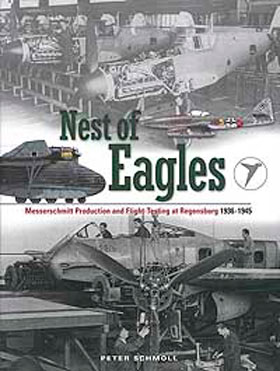 NEST OF EAGLES MESSERSCHMITT PRODUCTION AND FLIGHT-TESTING AT REGENSBURG 1936 - 1945
