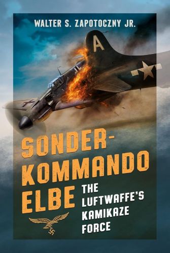 SONDERKOMMANDO ELBE: THE LUFTWAFFE'S KAMIKAZE FORCE