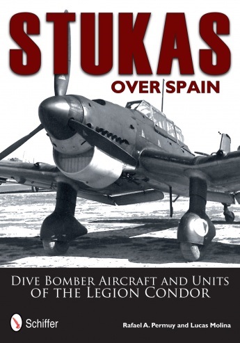 STUKAS OVER SPAIN DIVE BOMBER AIRCRAFT AND UNITS OF THE LEGION CONDOR
