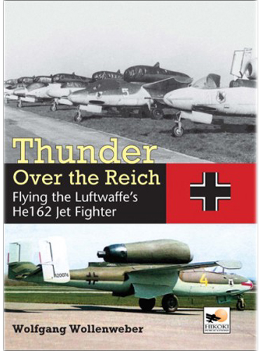THUNDER OVER THE REICH FLYING THE LUFTWAFFE'S HE 162 JET FIGHTER