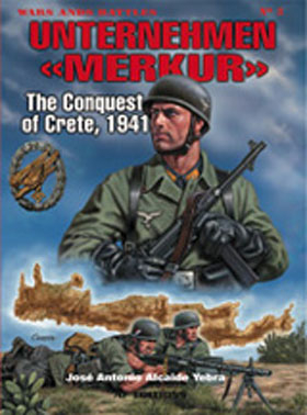 WARS AND BATTLES SERIES UNTERNEHMEN MERKUR THE CONQUEST OF CRETE 1941